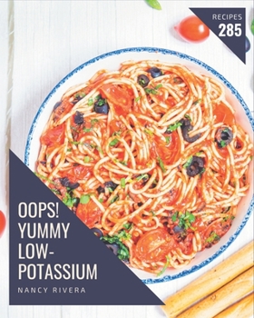 Paperback Oops! 285 Yummy Low-Potassium Recipes: A Yummy Low-Potassium Cookbook from the Heart! Book
