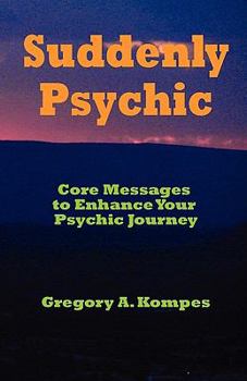 Paperback Suddenly Psychic: Core Messages to Enhance Your Psychic Journey Book
