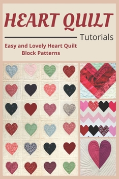 Paperback Heart Quilt Tutorials: Easy and Lovely Heart Quilt Block Patterns Book