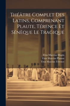 Paperback Théâtre Complet Des Latins, Comprenant Plaute, Térence Et Sénèque Le Tragique [French] Book