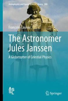 Paperback The Astronomer Jules Janssen: A Globetrotter of Celestial Physics Book