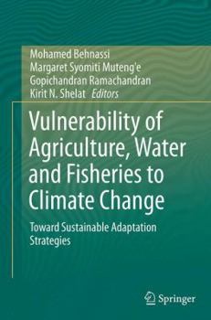 Paperback Vulnerability of Agriculture, Water and Fisheries to Climate Change: Toward Sustainable Adaptation Strategies Book