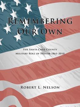 Hardcover Remembering Our Own: The Santa Cruz County Military Roll of Honor 1861-2010 Book