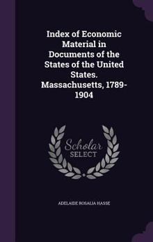 Hardcover Index of Economic Material in Documents of the States of the United States. Massachusetts, 1789-1904 Book