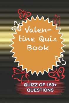 Paperback Valentine Quiz Book Quiz Of 150+ Questions: / Perfect As A valentine's Day Gift Or Love Gift For Boyfriend-Girlfriend-Wife-Husband-Fiance-Long Relatio Book