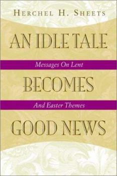 Paperback An Idle Tale Becomes Good News: Messages on Lent and Easter Themes Book