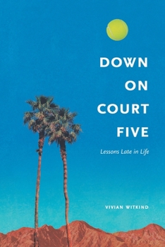 Down on Court Five: Lessons Late in Life