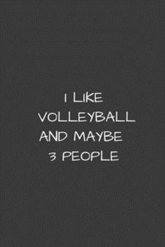 Paperback I Like Volleyball and Maybe 3 People: 6" x 9" Notebook to Write In with 100 Lightly Lined College Ruled Pages and a Funny Quote Book