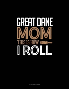 Paperback Great Dane Mom This Is How I Roll: 3 Column Ledger Book