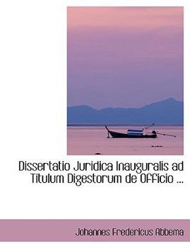 Paperback Dissertatio Juridica Inauguralis Ad Titulum Digestorum de Officio ... [Large Print] Book