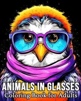Animals In Glasses Coloring Book for Adults: 50 Zen Animal Images for Stress Relief and Relaxation