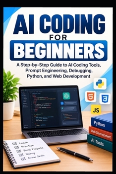 Paperback AI Coding for Beginners: A Step-by-Step Guide to AI Coding Tools, Prompt Engineering, Debugging, Python, and Web Development Book