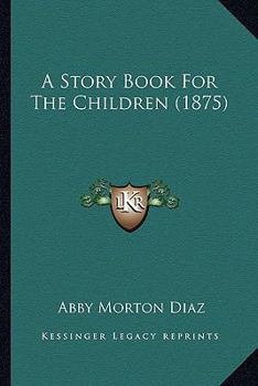 Paperback A Story Book For The Children (1875) Book