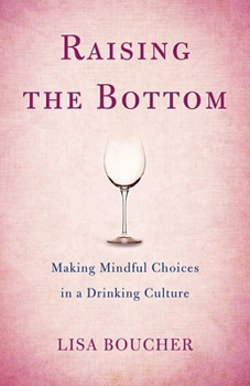 Paperback Raising the Bottom: Making Mindful Choices in a Drinking Culture Book