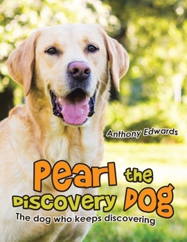 Paperback Pearl the Discovery Dog: The Dog Who Keeps Discovering Book