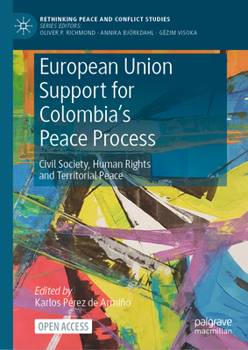 Hardcover European Union Support for Colombia's Peace Process: Civil Society, Human Rights and Territorial Peace Book