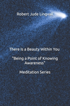 Paperback THERE IS A BEAUTY WITHIN YOU - "BEING A POINT OF KNOWING AWARENESS" Meditation Series Book