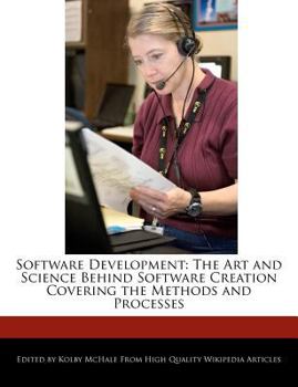 Paperback Software Development: The Art and Science Behind Software Creation Covering the Methods and Processes Book