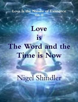 Love Is the Word and the Time Is Now - Book #1 of the Love is the Nature of Existence
