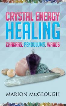 Paperback Crystal Energy Healing: Chakras, Pendulums, Wands Book