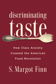 Paperback Discriminating Taste: How Class Anxiety Created the American Food Revolution Book