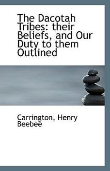 Paperback The Dacotah Tribes: Their Beliefs, and Our Duty to Them Outlined Book