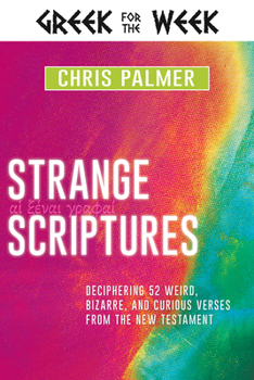 Hardcover Strange Scriptures: Deciphering 52 Weird, Bizarre, and Curious Verses from the New Testament Book