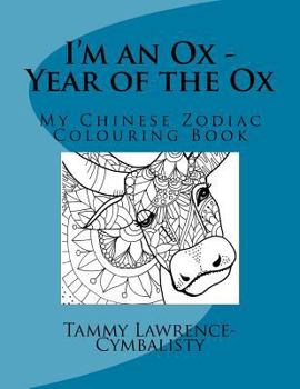I'm an Ox - Year of the Ox: My Chinese Zodiac Colouring Book (Volume 1)