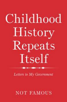 Paperback Childhood History Repeats Itself: Letters to My Government Book