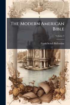 Paperback The Modern American Bible: The Books of The Bible in Modern American Form and Phrase, With Notes and Introd.; Volume 3 Book