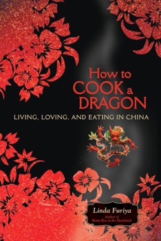 Paperback How to Cook a Dragon: Living, Loving, and Eating in China Book