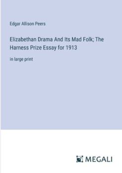 Paperback Elizabethan Drama And Its Mad Folk; The Harness Prize Essay for 1913: in large print Book