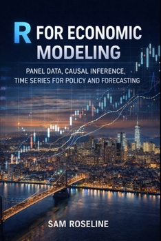 Paperback R for Economic Modeling: Panel Data, Causal Inference, Time Series for Policy and Forecasting Book
