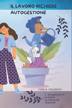 Il Lavoro Richiede Autogestione: L' autogestione è un'abilità professionale essenziale
