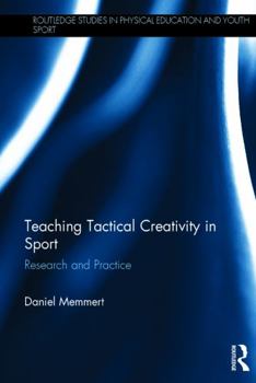 Hardcover Teaching Tactical Creativity in Sport: Research and Practice Book