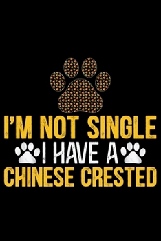 I'm Not Single I Have a Chinese Crested: Cool Chinese Crested Dog Journal Notebook - Chinese Crested Puppy Lover Gifts – Funny Chinese Crested Dog ... Crested Owner Gifts. 6 x 9 in 120 pages