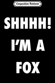 Composition Notebook: Shhhh I'm a Fox Funny Halloween Costume  Journal/Notebook Blank Lined Ruled 6x9 100 Pages