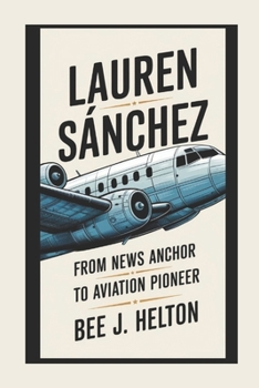 Paperback Lauren Sánchez: From News Anchor to Aviation Pioneer Book