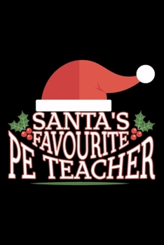 Santa's Favourite PE Teacher: Physical education teacher gifts, gifts for teachers from students, P.E. teacher gifts 6x9 Journal Gift Notebook with 125 Lined Pages