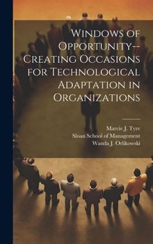 Hardcover Windows of Opportunity--creating Occasions for Technological Adaptation in Organizations Book