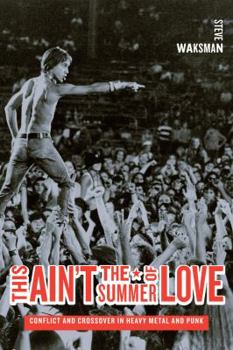 Paperback This Ain't the Summer of Love: Conflict and Crossover in Heavy Metal and Punk Book