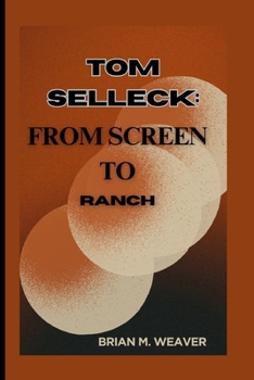 TOM SELLECK: FROM SCREEN TO RANCH