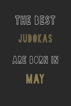 The Best judokas are Born in May journal: 6*9 Lined Diary Notebook, Journal or Planner and Gift with 120 pages