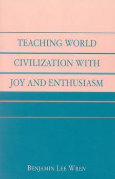 Paperback Teaching World Civilization With Joy and Enthusiasm Book