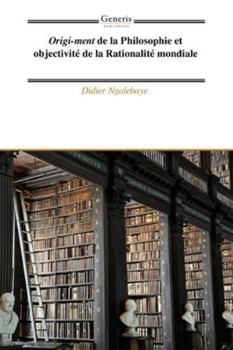 Paperback Origi-ment de la Philosophie et objectivité de la Rationalité mondiale [French] Book