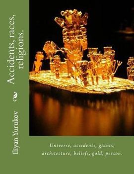 Paperback Accidents, races, religions.: Universe, accidents, giants, architecture, beliefs, gold, person. Book