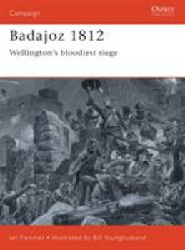 Badajoz 1812: Wellington's Bloodiest Siege (Campaign Series, 65) - Book #65 of the Osprey Campaign