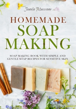 Paperback Homemade Soap Making: Soap Making Book with Simple and Gentle Soap Recipes for Sensitive Skin Book