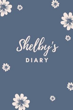 Shelby's Diary: Personalized Name Gift / Diary / Journal / Notebook