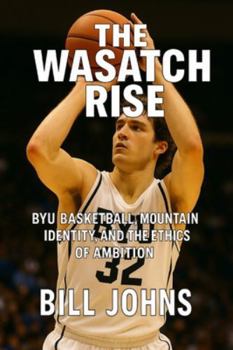 The Wasatch Rise: BYU Basketball, Mountain Identity, and the Ethics of Ambition (Above the Rim)